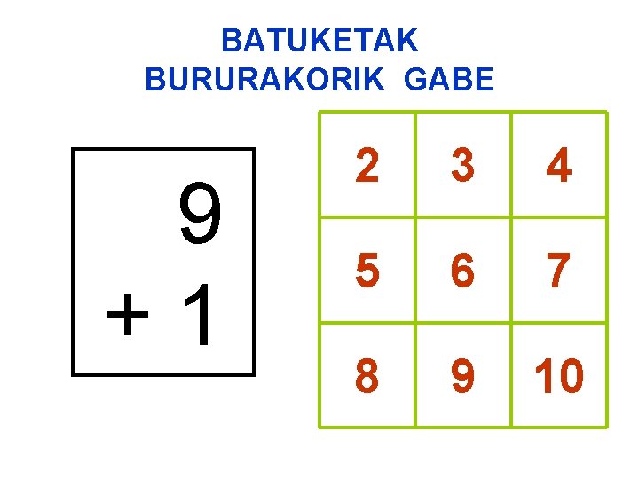 BATUKETAK BURURAKORIK GABE 9 +1 2 3 4 5 6 7 8 9 10