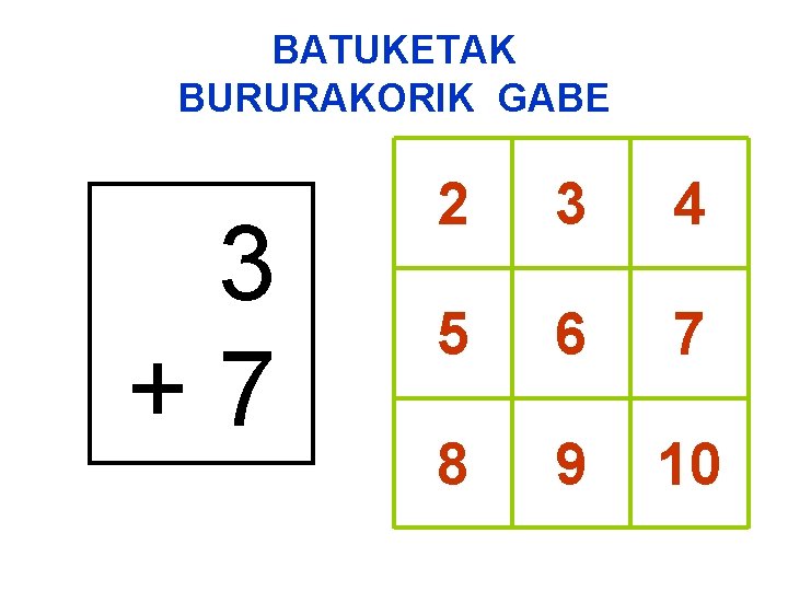 BATUKETAK BURURAKORIK GABE 3 +7 2 3 4 5 6 7 8 9 10