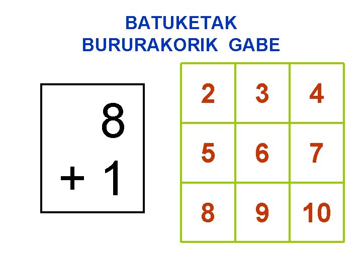 BATUKETAK BURURAKORIK GABE 8 +1 2 3 4 5 6 7 8 9 10