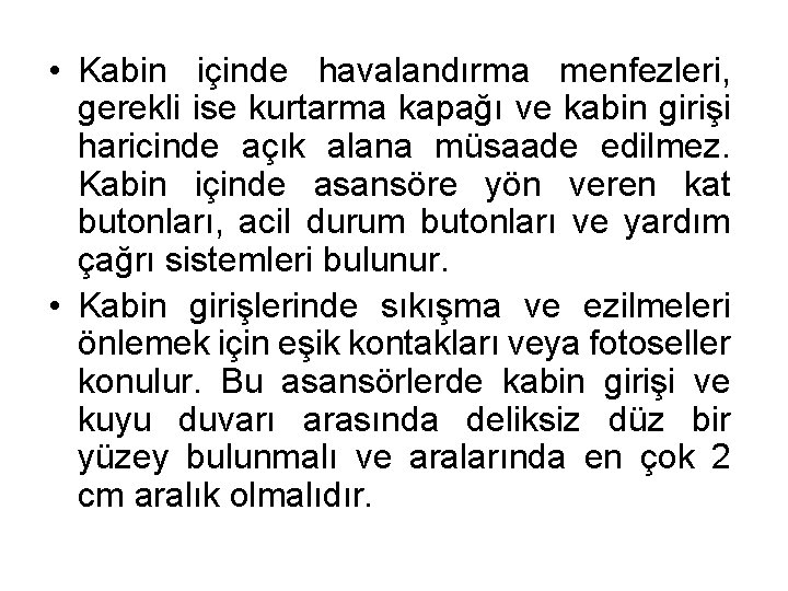  • Kabin içinde havalandırma menfezleri, gerekli ise kurtarma kapağı ve kabin girişi haricinde