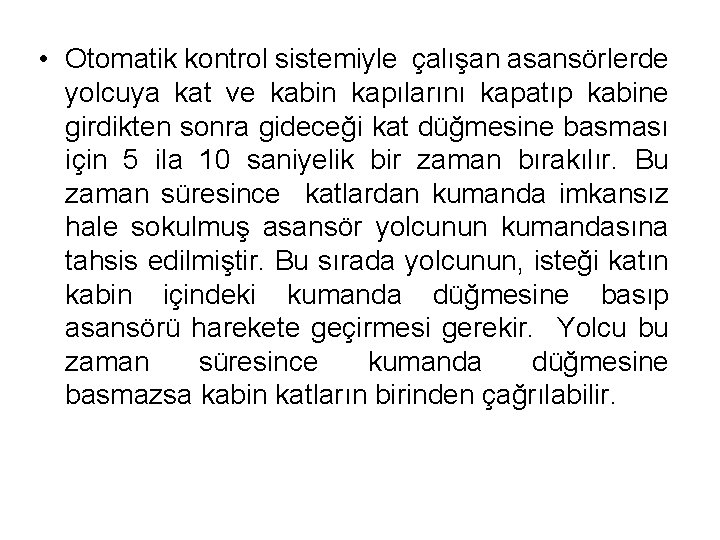  • Otomatik kontrol sistemiyle çalışan asansörlerde yolcuya kat ve kabin kapılarını kapatıp kabine