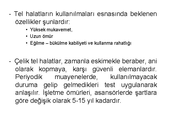 - Tel halatların kullanılmaları esnasında beklenen özellikler şunlardır: • Yüksek mukavemet, • Uzun ömür