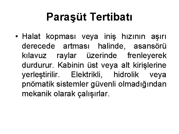 Paraşüt Tertibatı • Halat kopması veya iniş hızının aşırı derecede artması halinde, asansörü kılavuz