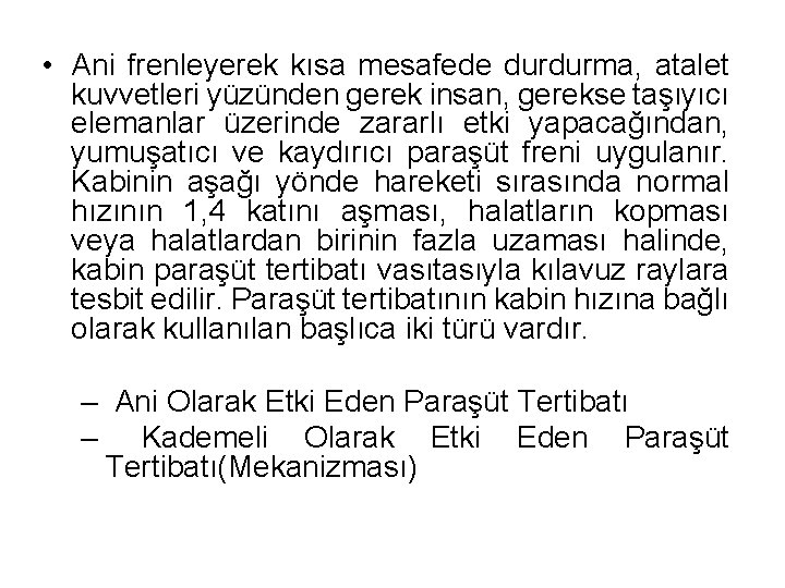  • Ani frenleyerek kısa mesafede durdurma, atalet kuvvetleri yüzünden gerek insan, gerekse taşıyıcı