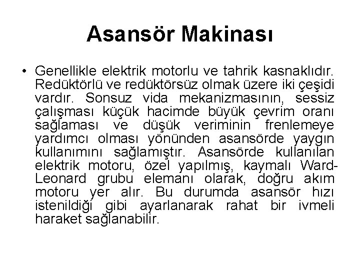 Asansör Makinası • Genellikle elektrik motorlu ve tahrik kasnaklıdır. Redüktörlü ve redüktörsüz olmak üzere