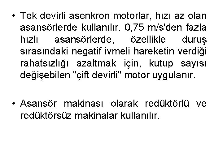  • Tek devirli asenkron motorlar, hızı az olan asansörlerde kullanılır. 0, 75 m/s'den