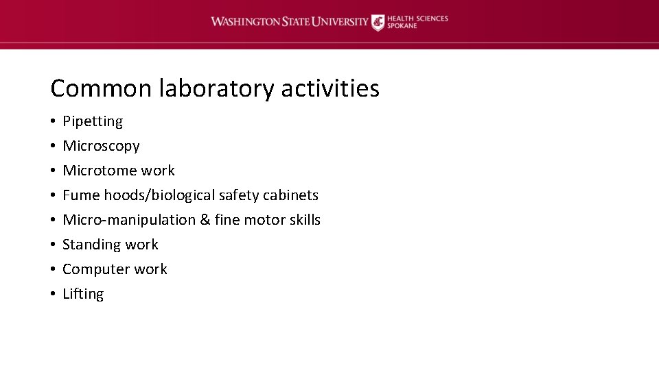 Common laboratory activities • • Pipetting Microscopy Microtome work Fume hoods/biological safety cabinets Micro-manipulation