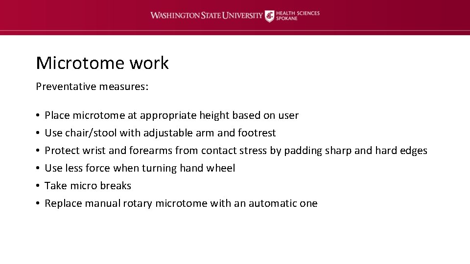 Microtome work Preventative measures: • • • Place microtome at appropriate height based on