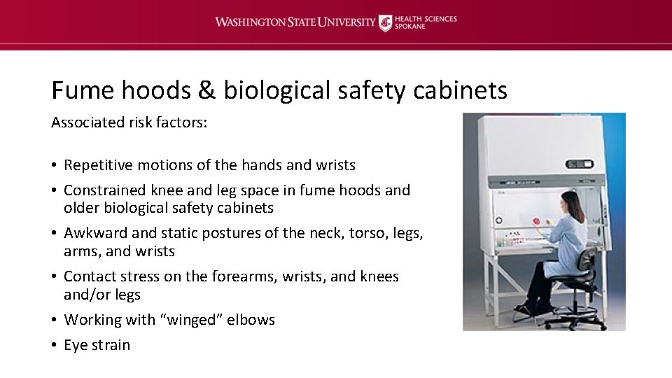 Fume hoods & biological safety cabinets Associated risk factors: • Repetitive motions of the