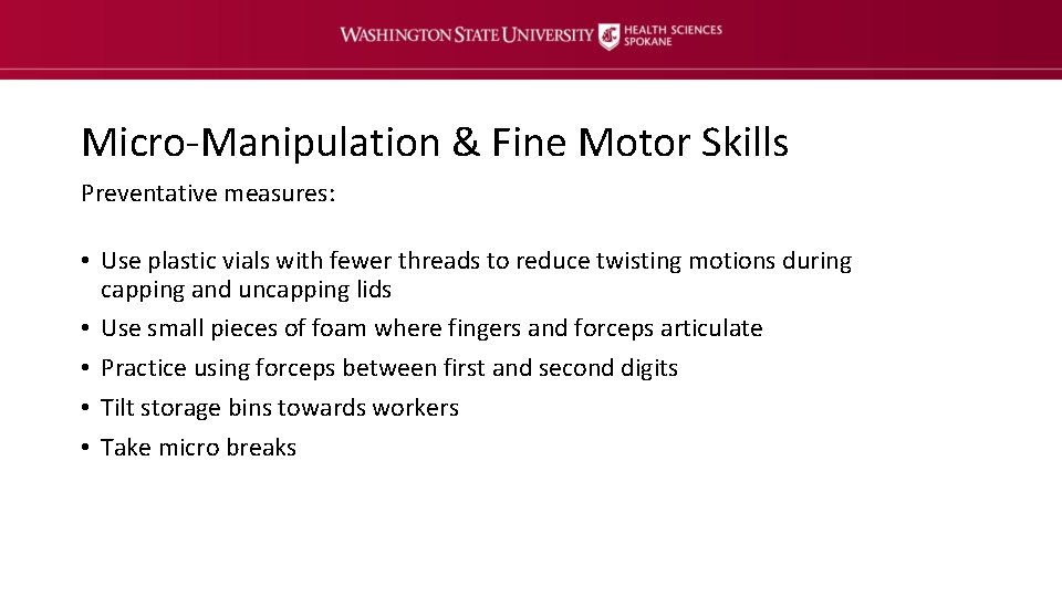 Micro-Manipulation & Fine Motor Skills Preventative measures: • Use plastic vials with fewer threads