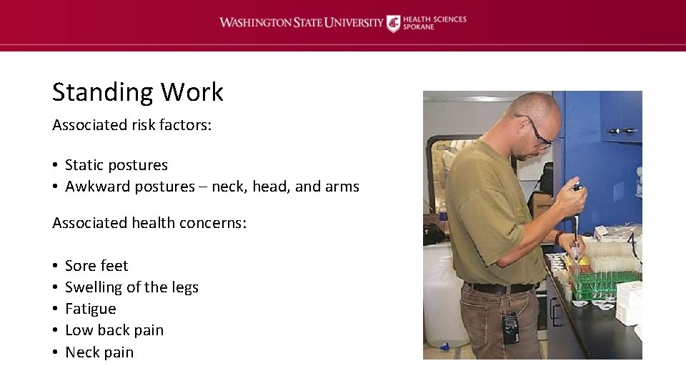 Standing Work Associated risk factors: • Static postures • Awkward postures – neck, head,