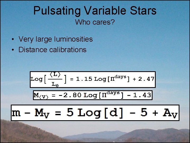 Pulsating Variable Stars Who cares? • Very large luminosities • Distance calibrations 