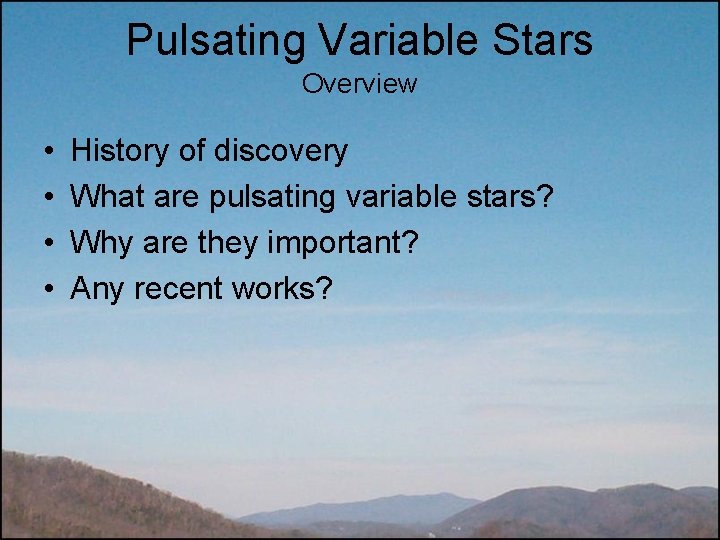 Pulsating Variable Stars Overview • • History of discovery What are pulsating variable stars?