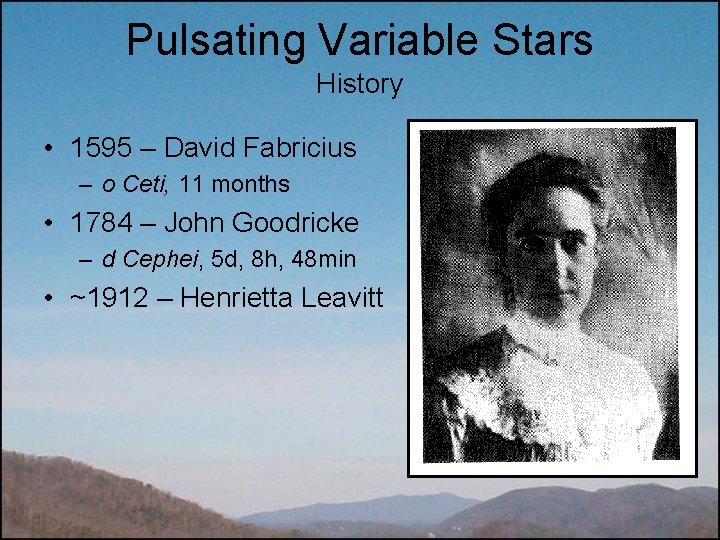 Pulsating Variable Stars History • 1595 – David Fabricius – o Ceti, 11 months