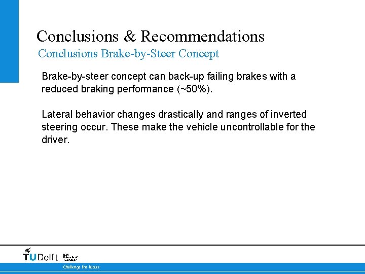 Conclusions & Recommendations Conclusions Brake-by-Steer Concept Brake-by-steer concept can back-up failing brakes with a
