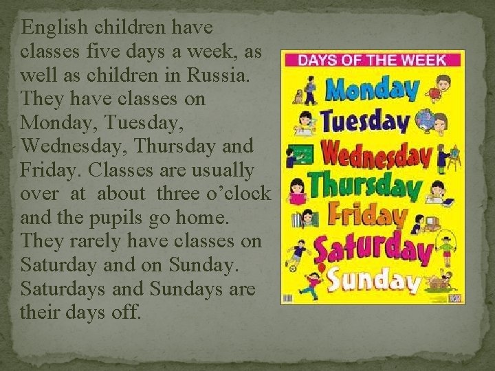 English children have classes five days a week, as well as children in Russia.