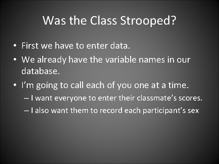 Was the Class Strooped? • First we have to enter data. • We already
