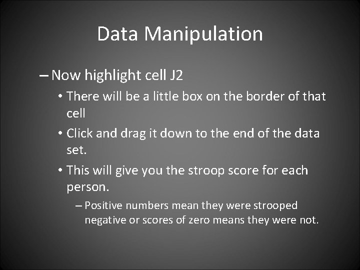 Data Manipulation – Now highlight cell J 2 • There will be a little