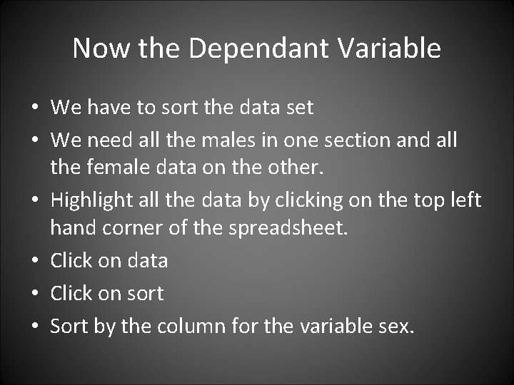 Now the Dependant Variable • We have to sort the data set • We