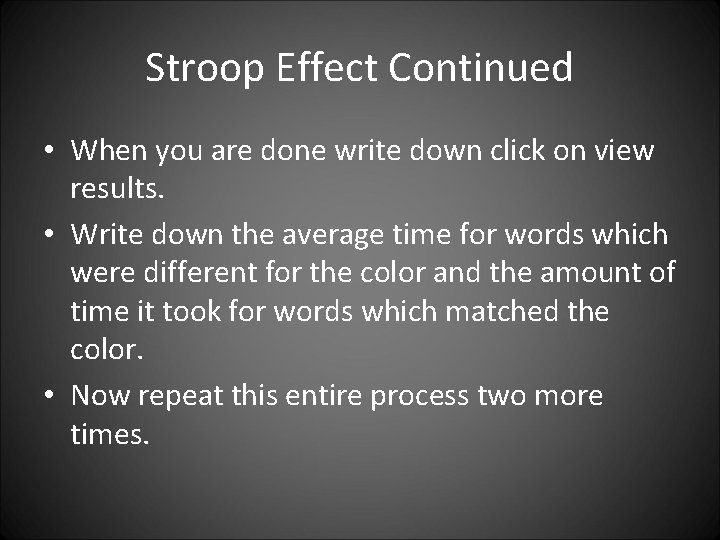 Stroop Effect Continued • When you are done write down click on view results.