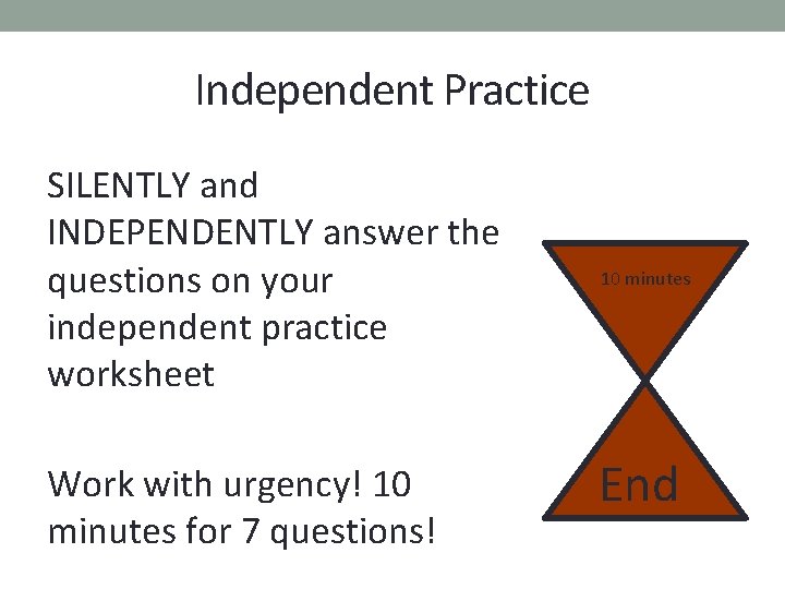 Independent Practice SILENTLY and INDEPENDENTLY answer the questions on your independent practice worksheet Work