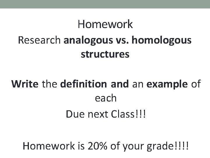 Homework Research analogous vs. homologous structures Write the definition and an example of each