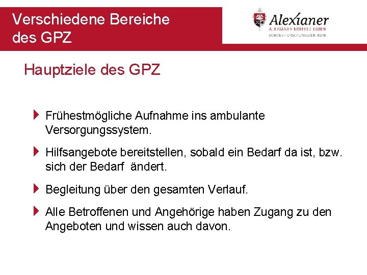 Verschiedene Bereiche des GPZ Hauptziele des GPZ 4 Frühestmögliche Aufnahme ins ambulante Versorgungssystem. 4