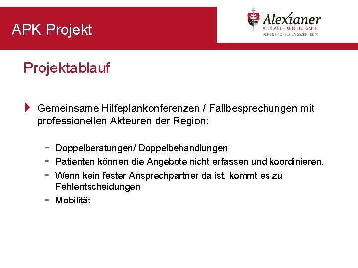 APK Projektablauf 4 Gemeinsame Hilfeplankonferenzen / Fallbesprechungen mit professionellen Akteuren der Region: - Doppelberatungen/