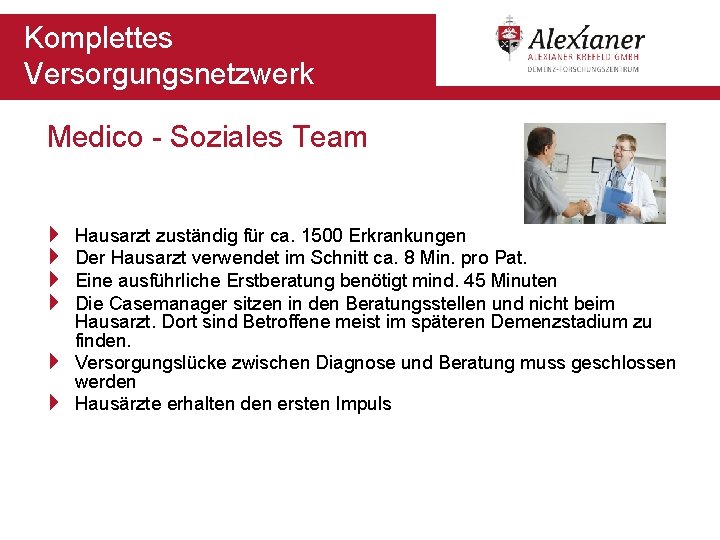 Komplettes Versorgungsnetzwerk Medico - Soziales Team 4 4 4 Hausarzt zuständig für ca. 1500