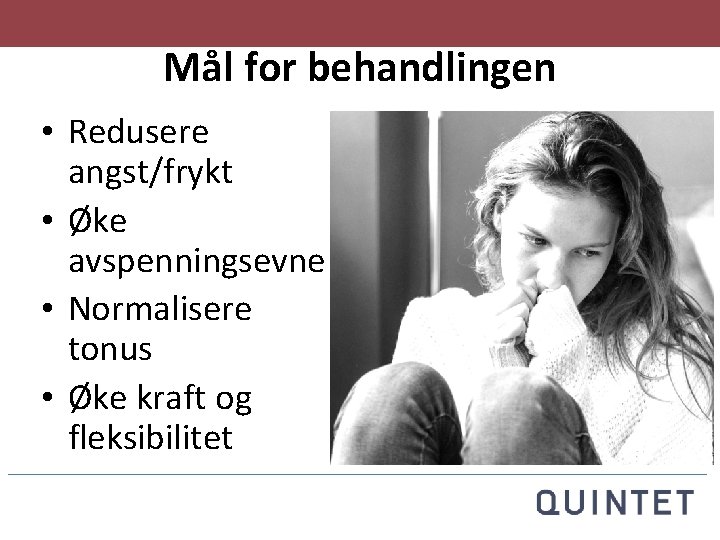 Mål for behandlingen • Redusere angst/frykt • Øke avspenningsevne • Normalisere tonus • Øke