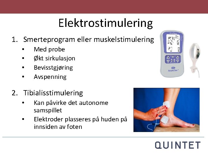 Elektrostimulering 1. Smerteprogram eller muskelstimulering • • Med probe Økt sirkulasjon Bevisstgjøring Avspenning 2.