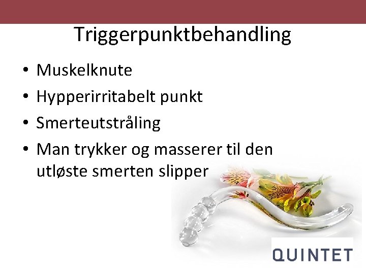 Triggerpunktbehandling • • Muskelknute Hypperirritabelt punkt Smerteutstråling Man trykker og masserer til den utløste