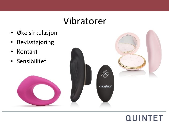 Vibratorer • • Øke sirkulasjon Bevisstgjøring Kontakt Sensibilitet 
