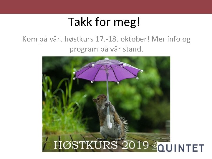Takk for meg! Kom på vårt høstkurs 17. -18. oktober! Mer info og program