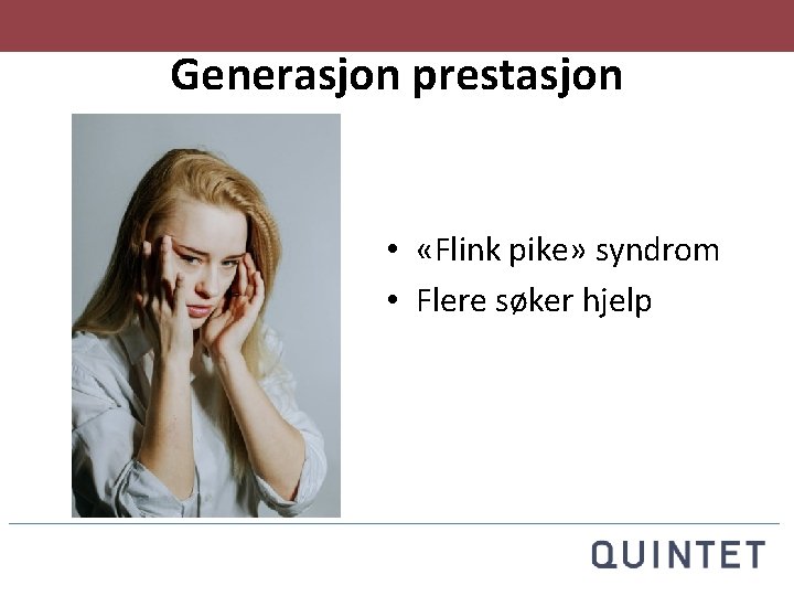 Generasjon prestasjon • «Flink pike» syndrom • Flere søker hjelp 