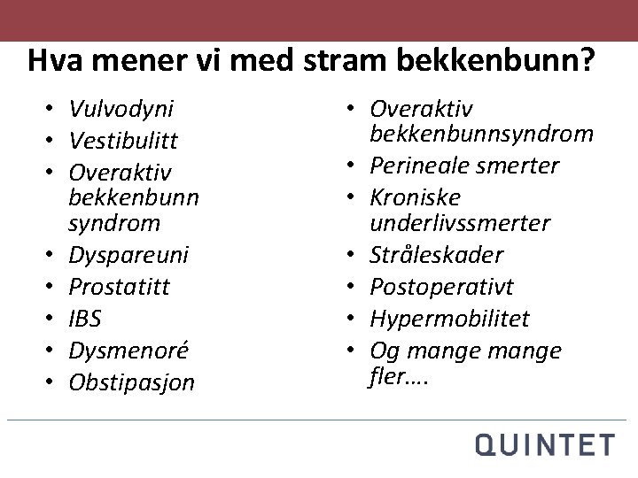 Hva mener vi med stram bekkenbunn? • Vulvodyni • Vestibulitt • Overaktiv bekkenbunn syndrom