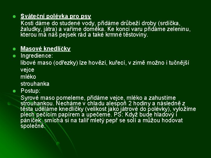 l Sváteční polévka pro psy Kosti dáme do studené vody, přidáme drůbeží droby (srdíčka,