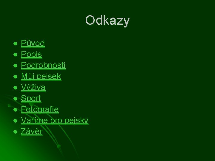 Odkazy l l l l l Původ Popis Podrobnosti Můj pejsek Výživa Sport Fotografie