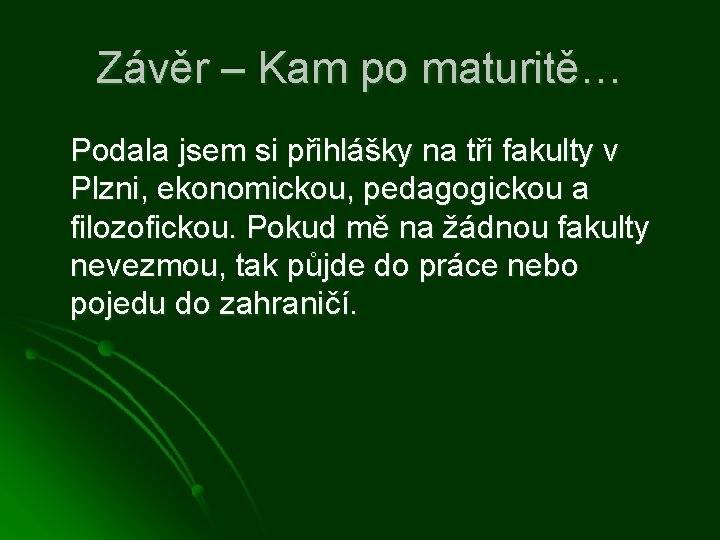 Závěr – Kam po maturitě… Podala jsem si přihlášky na tři fakulty v Plzni,