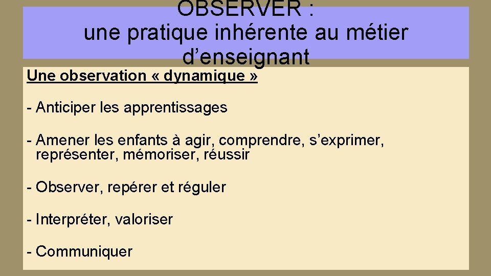OBSERVER : une pratique inhérente au métier d’enseignant Une observation « dynamique » -