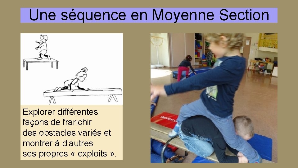 Une séquence en Moyenne Section Explorer différentes façons de franchir des obstacles variés et