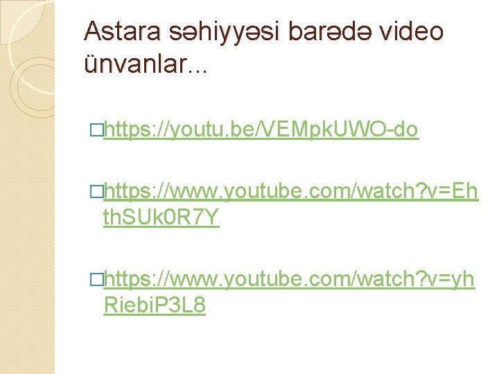 Astara səhiyyəsi barədə video ünvanlar. . . �https: //youtu. be/VEMpk. UWO-do �https: //www. youtube.