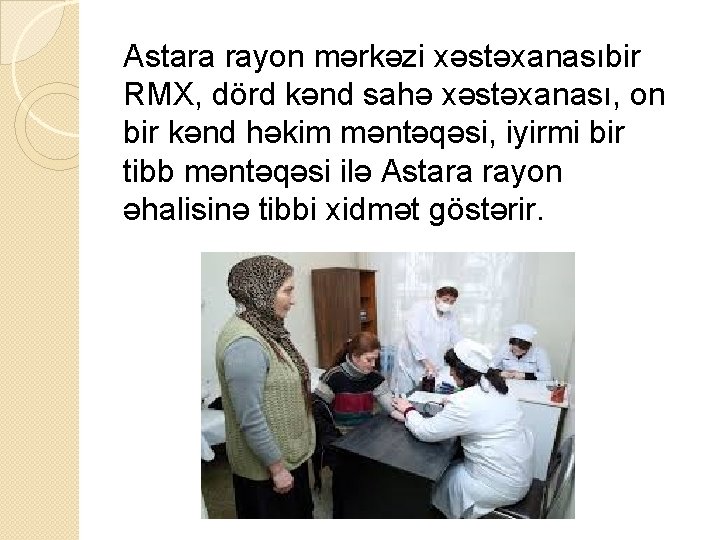 Astara rayon mərkəzi xəstəxanasıbir RMX, dörd kənd sahə xəstəxanası, on bir kənd həkim məntəqəsi,
