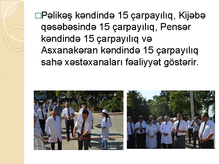 �Pəlikəş kəndində 15 çarpayılıq, Kijəbə qəsəbəsində 15 çarpayılıq, Pensər kəndində 15 çarpayılıq və Asxanakəran