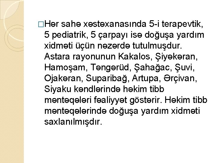 �Hər sahə xəstəxanasında 5 -i terapevtik, 5 pediatrik, 5 çarpayı isə doğuşa yardım xidməti