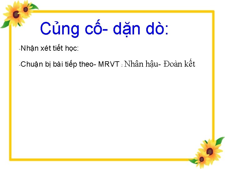 Củng cố- dặn dò: -Nhận xét tiết học: -Chuận bị bài tiếp theo- MRVT