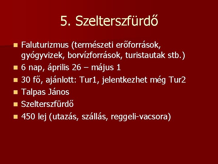 5. Szelterszfürdő n n n Faluturizmus (természeti erőforrások, gyógyvizek, borvízforrások, turistautak stb. ) 6