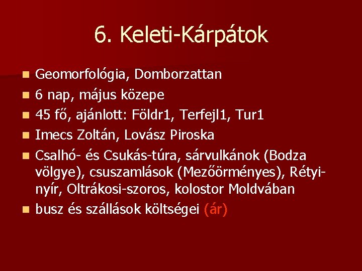 6. Keleti-Kárpátok n n n Geomorfológia, Domborzattan 6 nap, május közepe 45 fő, ajánlott: