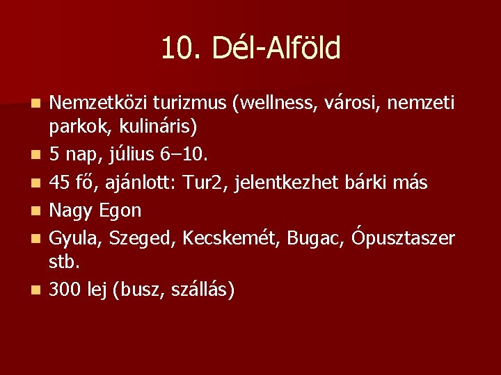 10. Dél-Alföld n n n Nemzetközi turizmus (wellness, városi, nemzeti parkok, kulináris) 5 nap,