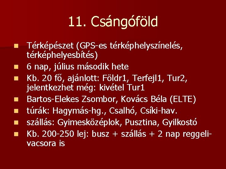 11. Csángóföld n n n n Térképészet (GPS-es térképhelyszínelés, térképhelyesbítés) 6 nap, július második